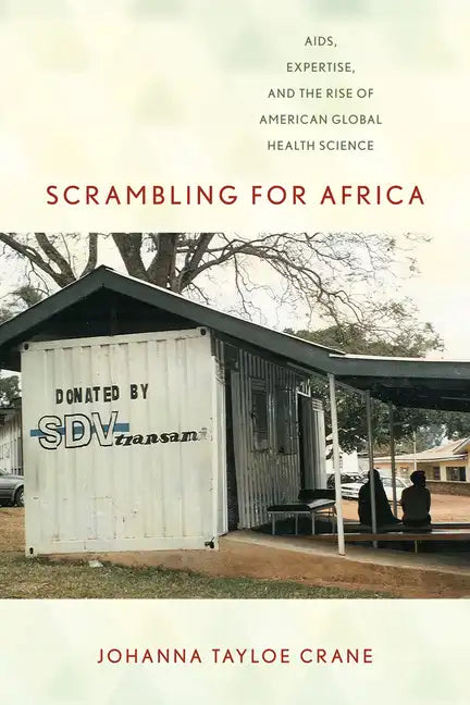 Scrambling for Africa: Aids, Expertise, and the Rise of American Global Health Science - Paperback