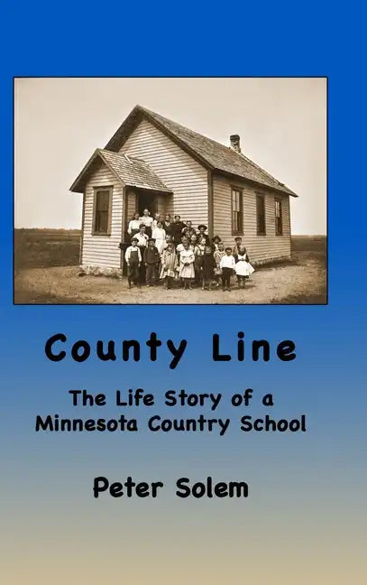 County Line: The life Story of a Minnesota Country School - Hardcover