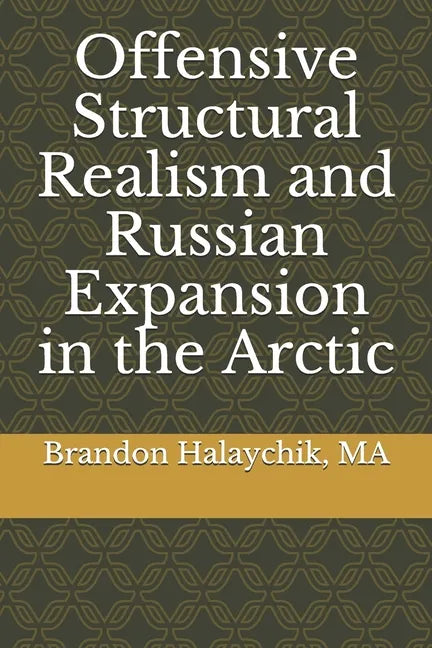 Offensive Structural Realism and Russian Expansion in the Arctic - Paperback