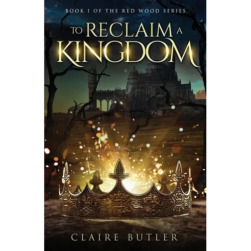 To Reclaim A Kingdom: A New Adult Medieval Fantasy Romance (The Red Wood Series Book 1) - Paperback