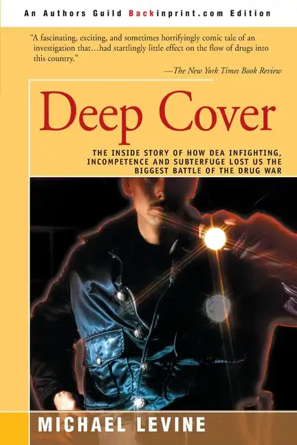 Deep Cover: The Inside Story of How DEA Infighting, Incompetence, and Subterfuge Lost Us the Biggest Battle of the Drug War - Paperback