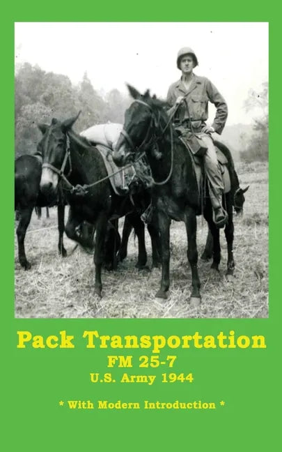 Pack Transportation FM 25-7 U.S. Army 1944: With Modern Introduction - Paperback