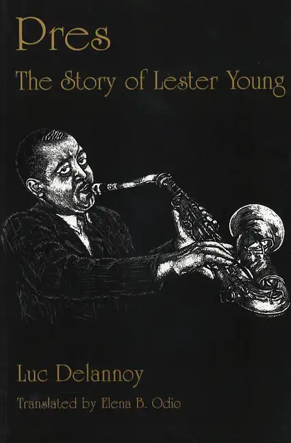 Pres: The Story of Lester Young - Hardcover