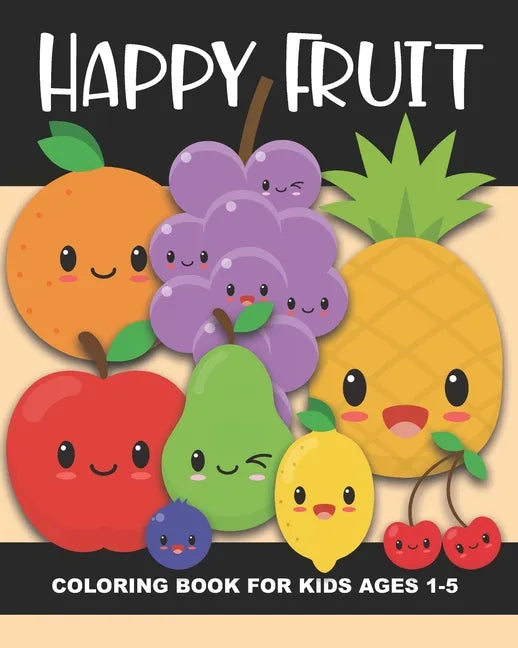 Happy Fruit Coloring Book for Kids Ages 1-5: Healthy Foods! Color an apple, banana, pear, watermelon, blueberry, and more - Fun and Simple Images Aime - Paperback