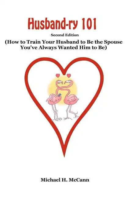 Husband-ry 101: How To Train Your Husband To Be The Spouse You've Always Wanted Him To Be - Paperback