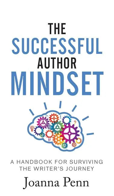 The Successful Author Mindset: A Handbook for Surviving the Writer's Journey - Hardcover