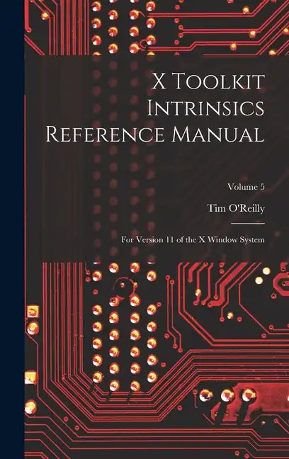 X Toolkit Intrinsics Reference Manual: For Version 11 of the X Window System; Volume 5 - Hardcover
