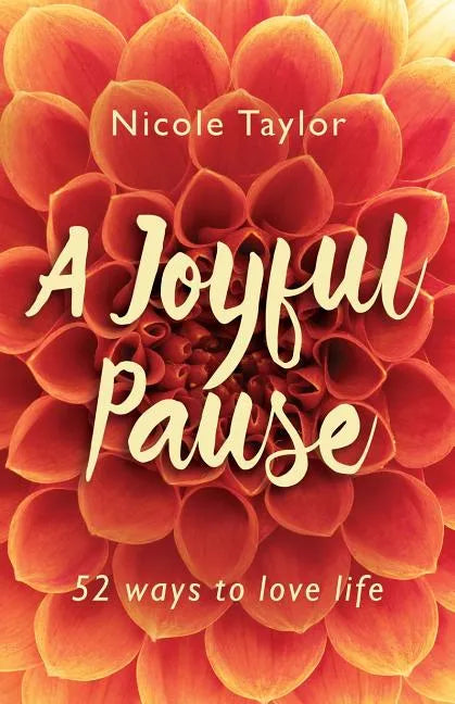 A Joyful Pause: 52 Ways to Love Life - Paperback