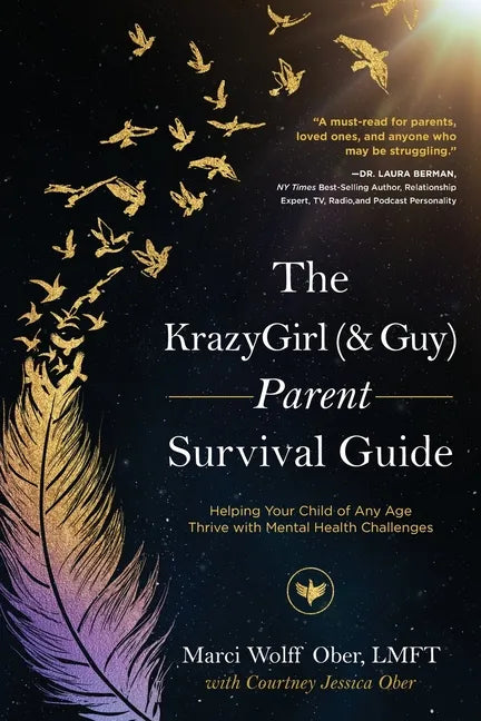 The KrazyGirl (& Guy) Parent Survival Guide: Helping Your Child of Any Age Thrive with Mental Health Challenges - Paperback
