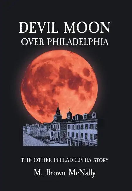 Devil Moon Over Philadelphia: The Other Philadelphia Story - Hardcover