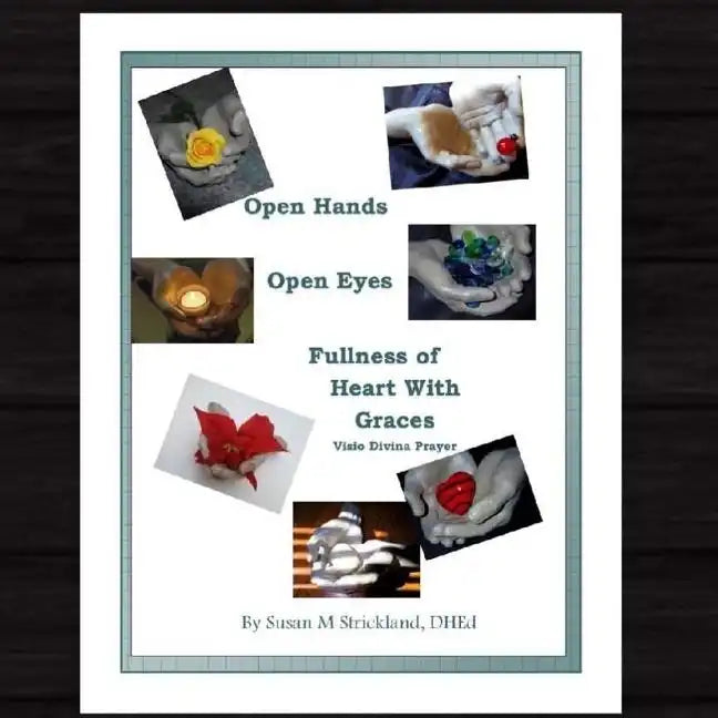 Open Hands Open Eyes Fullness of Heart with Grace: Visio Divina Prayer - Paperback
