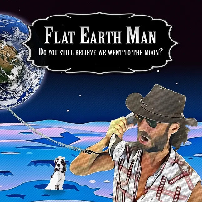 Flat Earth Man - Do you still believe we went to the moon? - Paperback