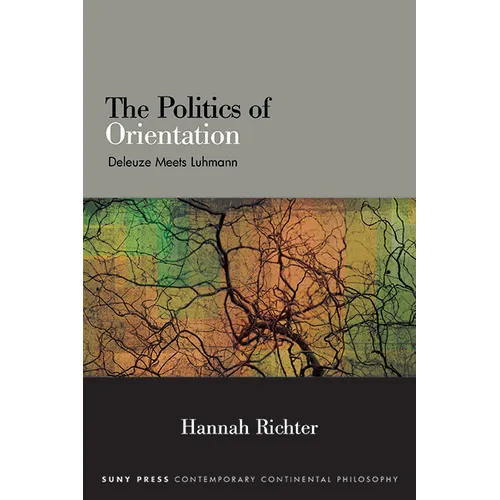 The Politics of Orientation: Deleuze Meets Luhmann - Hardcover
