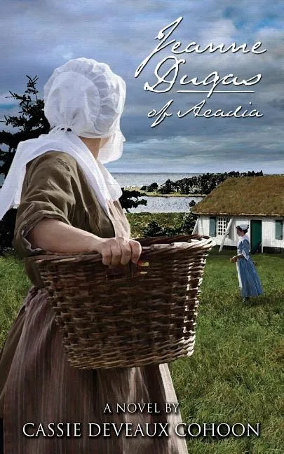Jeanne Dugas of Acadia, a Novel - Paperback