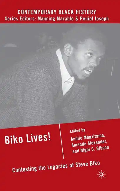 Biko Lives!: Contesting the Legacies of Steve Biko - Hardcover