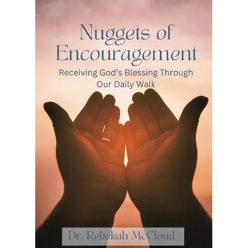 Nuggets of Encouragement: Receiving God's Blessing Through Our Daily Walk - Paperback