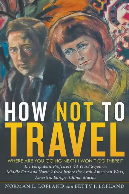 How Not to Travel: "Where are you going next? I won't go there!" - Paperback
