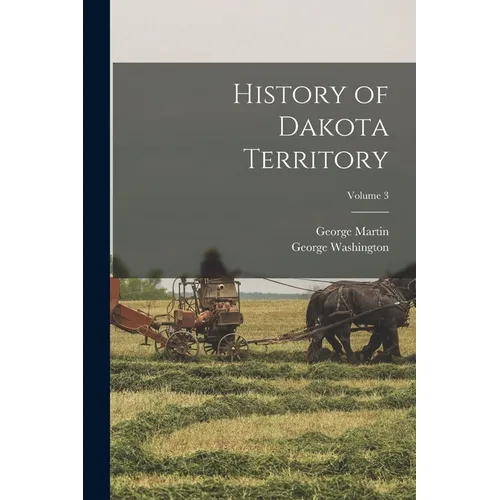 History of Dakota Territory; Volume 3 - Paperback