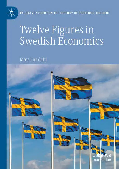 Twelve Figures in Swedish Economics: Eli Heckscher, Bertil Ohlin, Gunnar Myrdal, Ingvar Svennilson, Axel Iveroth, Jan Wallander, Erik Höök, Bo Söderst - Paperback