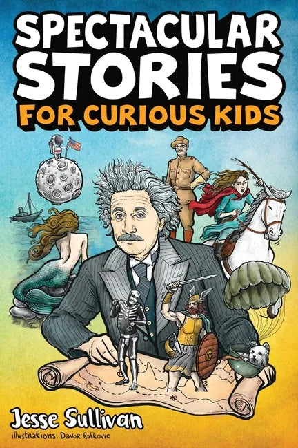 Spectacular Stories for Curious Kids: A Fascinating Collection of True Stories to Inspire & Amaze Young Readers - Paperback
