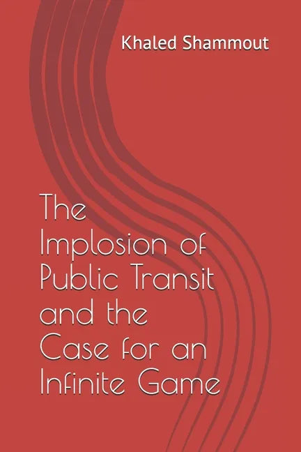 The Implosion of Public Transit and the Case for an Infinite Game - Paperback