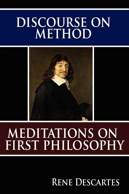 Discourse on Method and Meditations on First Philosophy - Paperback