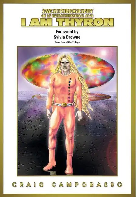 The Autobiography of an Extraterrestrial Saga: I Am Thyron - Hardcover
