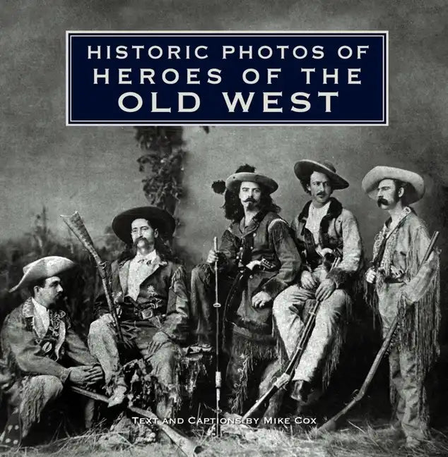 Historic Photos of Heroes of the Old West - Hardcover