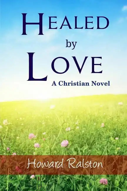 Healed by Love: A Christian Novel - Paperback