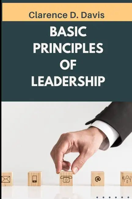 Basic Principles of Leadership: Insights on Developing Trust Through Servant Leadership - Paperback