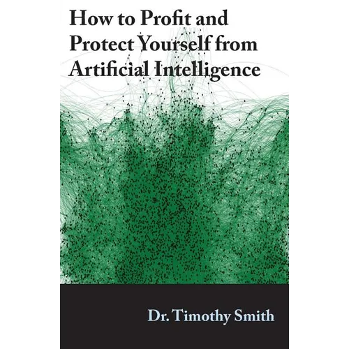 How to Profit and Protect Yourself from Artificial Intelligence - Paperback