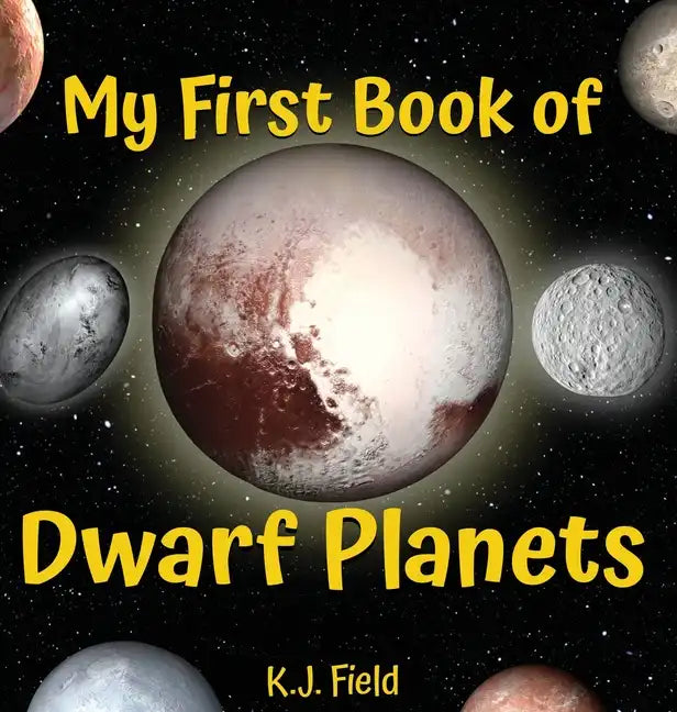 My First Book of Dwarf Planets: A Kid's Guide to the Solar System's Small Planets - Hardcover
