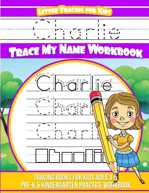 Charlie Letter Tracing for Kids Trace my Name Workbook: Tracing Books for Kids ages 3 - 5 Pre-K & Kindergarten Practice Workbook - Paperback