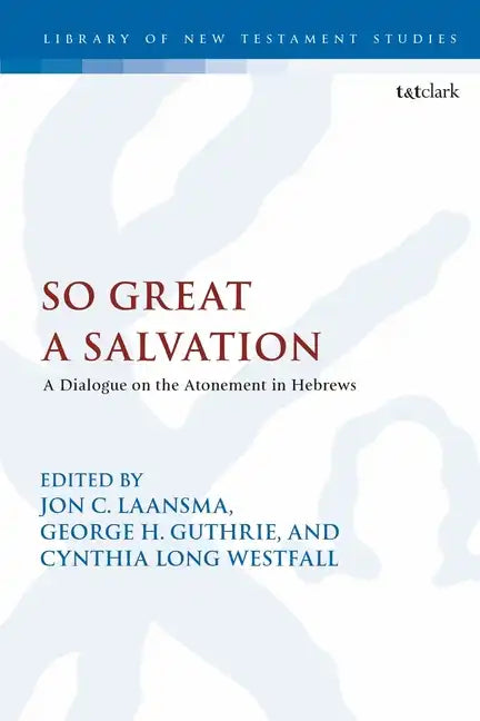 So Great a Salvation: A Dialogue on the Atonement in Hebrews - Paperback