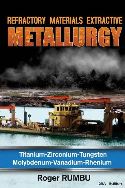 Refractory Metals Extractive Metallurgy: Titanium-Zirconium-Tungsten Molybdenum-Vanadium-Rhenium - Paperback
