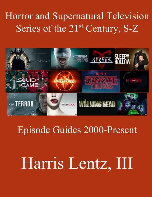 Horror and Supernatural Television Series of the 21st Century, S-Z: Episode Guides, 2000 - Present - Paperback