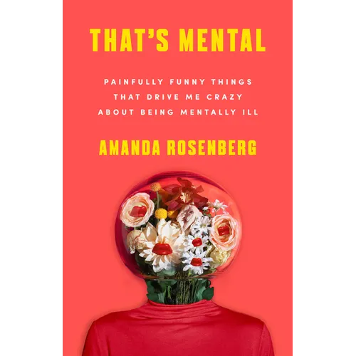 That's Mental: Painfully Funny Things That Drive Me Crazy about Being Mentally Ill - Paperback