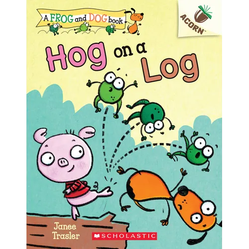 Hog on a Log: An Acorn Book (a Frog and Dog Book #3): Volume 3 - Paperback