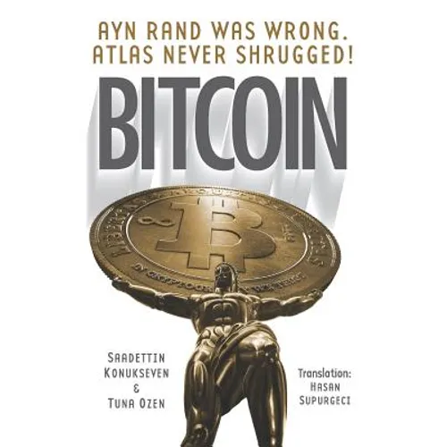 Bitcoin: Ayn Rand was wrong, Atlas never shrugged: A 50 year old dream - Paperback