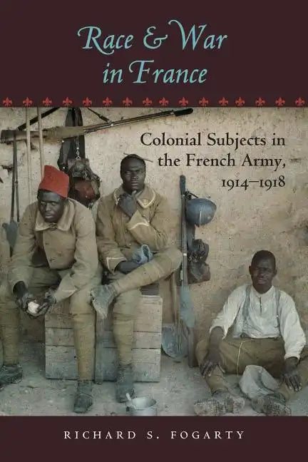 Race and War in France: Colonial Subjects in the French Army, 1914-1918 - Paperback