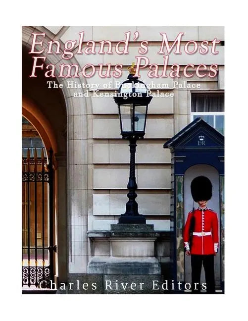 England's Most Famous Palaces: The History of Buckingham Palace and Kensington Palace - Paperback