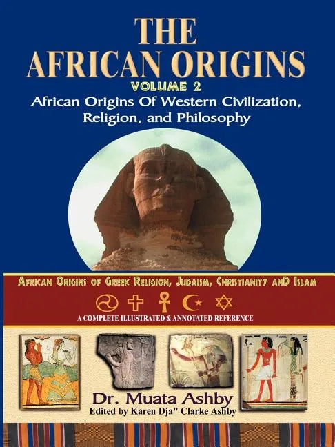 African Origins Volume 2: African Origins of Western Civilization, Religion and Philosophy - Paperback
