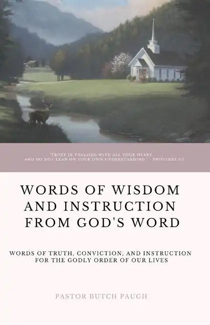 Words of Wisdom and Instruction from God's Word: Word's of Truth, Conviction, and Instruction for the Godly Order of Our Lives - Paperback