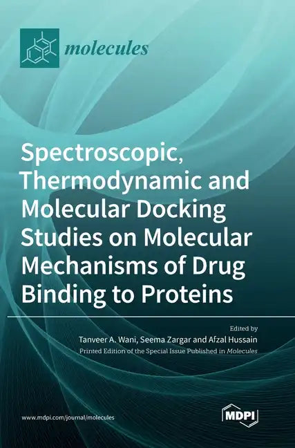 Spectroscopic, Thermodynamic and Molecular Docking Studies on Molecular Mechanisms of Drug Binding to Proteins - Hardcover