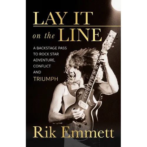 Lay It on the Line: A Backstage Pass to Rock Star Adventure, Conflict and Triumph - Paperback