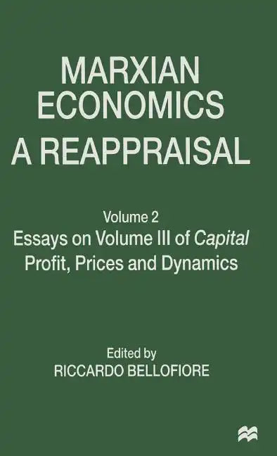 Marxian Economics: A Reappraisal: Volume 2 Essays on Volume III of Capital Profit, Prices and Dynamics - Hardcover