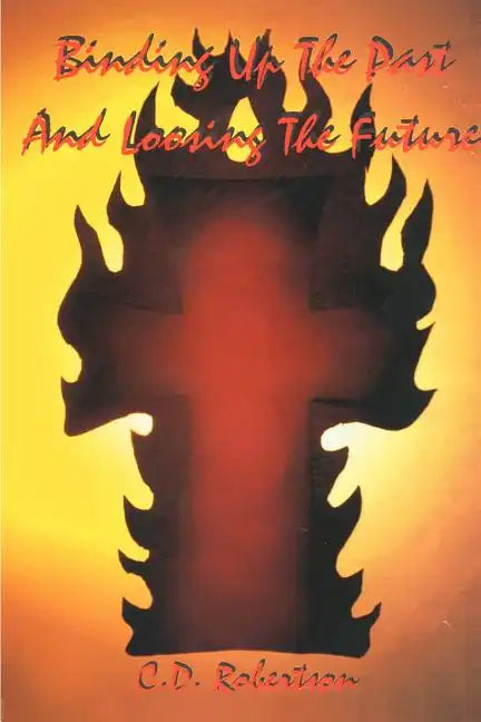 Binding Up the Past and Loosing the Future - Paperback