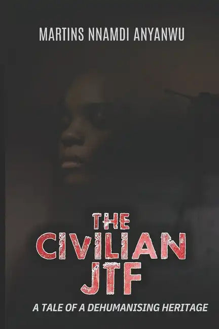 The Civilian Jtf: A Tale of a Dehumanising Heritage - Paperback