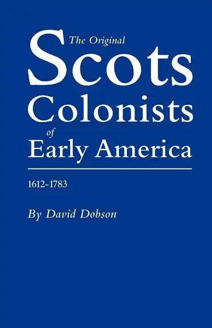 Original Scots Colonists of Early America, 1612-1783 - Paperback