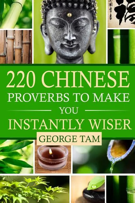 220 Chinese Proverbs To Make You Instantly Wiser - Paperback